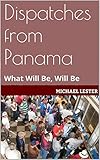 Dispatches from Panama: What Will Be, Will Be by 
