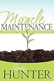 Miracle Maintenance: How to Receive and Keep God's Blessings by 