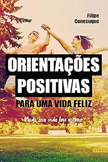Livro Orientações positivas para uma vida feliz: Mude sua vida hoje mesmo