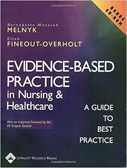 Evidence-Based Practice in Nursing and Healthcare: A Guide to Best Practice Evidence-Based Practice in Nursing and Healthcare: A Guide to Best Practice