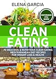 Clean Eating: 70 Delicious and Nutritious Clean Eating Mediterranean Diet Recipes for Weight Loss and Health (Paleo, Clean Eating Book 4) by Elena Garcia