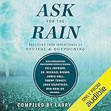 Ask for the Rain: Receiving Your Inheritance of Revival & Outpouring by 