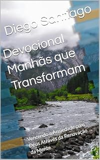 Livro Devocional Manhãs que Transformam : Vencendo a Ansiedade com Deus Através da Renovação da Mente