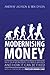 Modernising Money: Why Our Monetary System is Broken and How it Can be Fixed