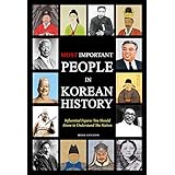 MOST IMPORTANT PEOPLE  IN KOREAN HISTORY: Influential Figures You Should Know To Understand The Nation