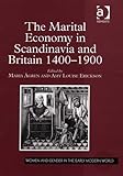 The Marital Economy in Scandinavia and Britain, 1400-1900, Agren, Maria and Erickson, Amy Louise, 0754637816