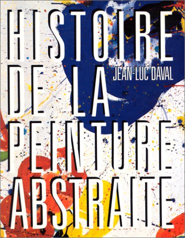 Histoire de la peinture abstraite by Jean-Luc Daval