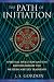 The Path of Initiation: Spiritual Evolution and the Restoration of the Western Mystery Tradition by J. S. Gordon
