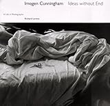 Imogen Cunningham: Ideas without End A Life and Photographs