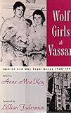 Wolf Girls at Vassar: Lesbian & Gay Experiences 1930-1990 by