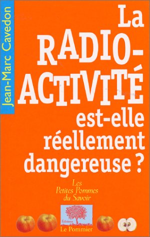 La  radioactivité est-elle réellement dangereuse ?