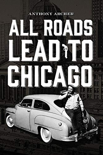 All Roads Lead To Chicago by Anthony Archer