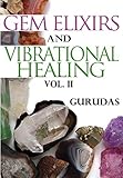 Gem Elixirs and Vibrational Healing Volume II by