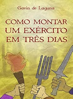 Livro Como Montar um Exército em Três Dias (Gavin de Laguna Livro 2)