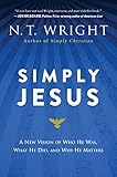 Simply Jesus: A New Vision of Who He Was, What He Did, and Why He Matters