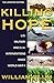 Killing Hope: U.S. Military and C.I.A. Interventions Since World War II--Updated Through 2003