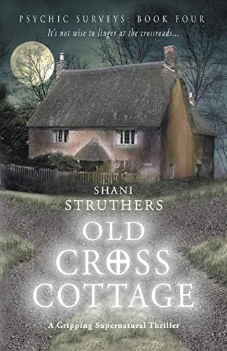 Psychic Surveys Book Four: Old Cross Cottage: A Gripping Supernatural Thriller