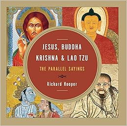 Jesus, Buddha, Krishna, and Lao Tzu: The Parallel Sayings: Hooper, Richard:  9781571746801: Amazon.com: Books