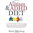 The Autism & ADHD Diet: A Step-by-Step Guide to Hope and Healing by Living Gluten Free and Casein Free (GFCF) and Other Interventions