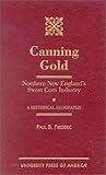 Canning Gold: Northern New England's Sweet Corn Industry: A Historical Geography by 
