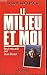Le milieu et moi (French Edition) by