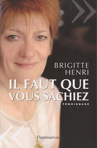 Il faut que vous sachiez... (Documents, témoignages et essais d'actualité) (French Edition) by Brigitte Henri