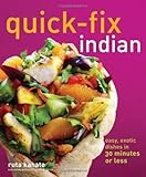 Quick-Fix Indian: Easy, Exotic Dishes in 30 Minutes or Less (Volume 5) (Quick-Fix Cooking) by Ruta Kahate