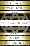 A Code of Jewish Ethics: Volume 1: You Shall Be Holy