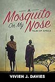 A Mosquito on My Nose: Tales of Africa by 