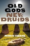 Old Gods, New Druids by Robin Herne