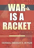 War Is A Racket: Original Edition by Smedley D. Butler