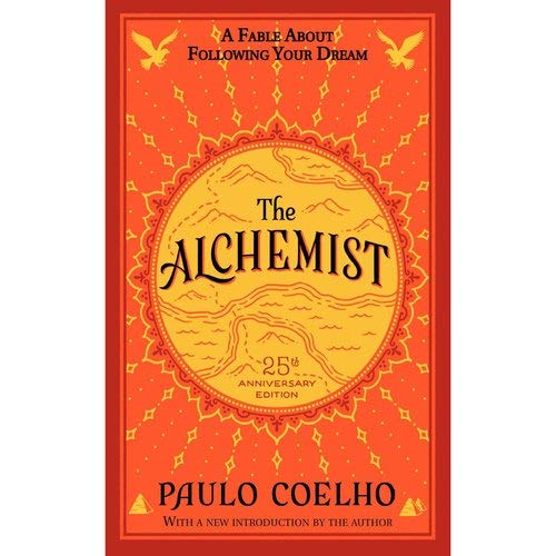 The Alchemist 25th Anniversary A Fable About Following Your Dream Coelho Paulo 9780062355300 Amazon Com Books