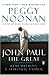 John Paul the Great: Remembering a Spiritual Father - Book by Peggy Noonan