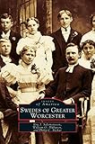 Swedes of Greater Worcester by Eric J Salomonsson, William O Hultgren