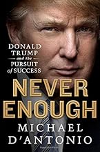 Never Enough: Donald Trump and the Pursuit of Success
