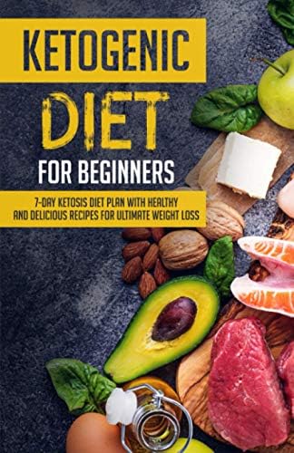 Ketogenic Diet for Beginners: 7-Day Ketosis Diet Plan with Healthy and Delicious Recipes for Ultimate Weight Loss (ketogenic diet for beginners, ... diet, ketosis diet plan, ketogenic desserts) Paperback – 1 Sept. 2016