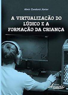 Livro A Virtualização do Lúdico e a Formação da Criança
