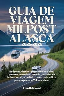 Livro GUIA DE VIAGEM MILPOST ALASCA 2025-2026: Rodovias, destinos para acampamento, parques de trailers, da vida, horários de balsas, serviços de beira de estrada e dicas para explorar o Yukon e além.