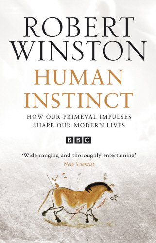 Human Instinct: How Our Primeval Impulses Shape Our Modern Lives