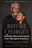 Before I Forget: Love, Hope, Help, and Acceptance in Our Fight Against Alzheimer's