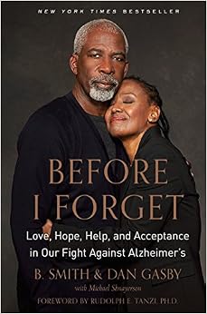 Before I Forget: Love, Hope, Help, and Acceptance in Our Fight Against Alzheimer's, by B. Smith