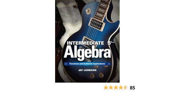 Intermediate Algebra Functions Authentic Applications 5th Edition Jay Says Lehmann Jay 9780321868190 Books