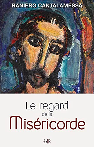 Le Regard De La Misericorde Petit Traite Sur La Misericorde De Dieu Et Celle De L Homme Cantalamessa Raniero Amazon Com Books