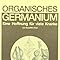 Organisches Germanium. Eine Hoffnung für viele Kranke.: Amazon.de ...