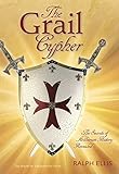 The Grail Cypher: The secrets of Arthurian history revealed (The King Jesus Trilogy Book 4)