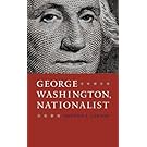 George Washington, Nationalist (Gay Hart Gaines Distinguished Lectures)