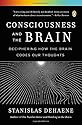Consciousness and the Brain: Deciphering How the Brain Codes Our Thoughts