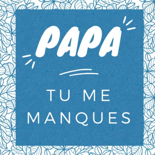 Papa Tu Me Manques Journal De Deuil Guide Faire Le Deuil De Votre Pere Gerer Le Deuil Via La Therapie Par Les Mots Lettres A Mon Pere Au Paradis French Edition Publishing