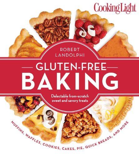 Cooking Light Gluten-Free Baking: Delectable From-Scratch Sweet and Savory Treats Cooking Light Gluten-Free Baking: Delectable From-Scratch Sweet and Savory Treats