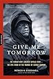 Give Me Tomorrow: The Korean War's Greatest Untold Story--The Epic Stand of the Marines of George Company